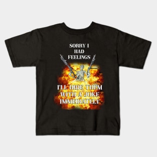 sorry i had feelings i'll hide them immediately with a joke Kids T-Shirt